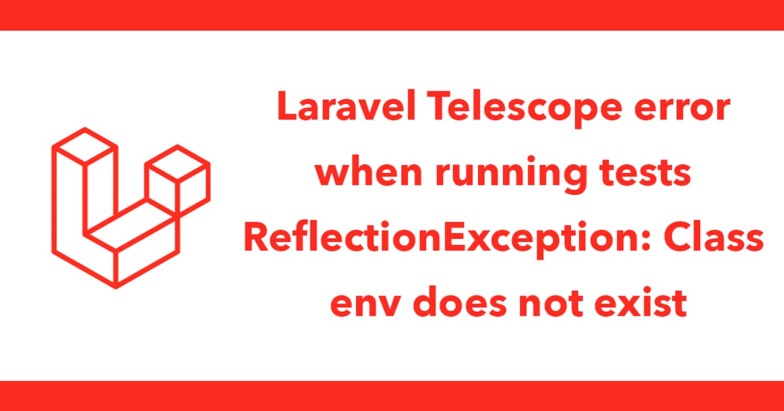 Laravel Telescope error when running tests ReflectionException: Class env does not exist