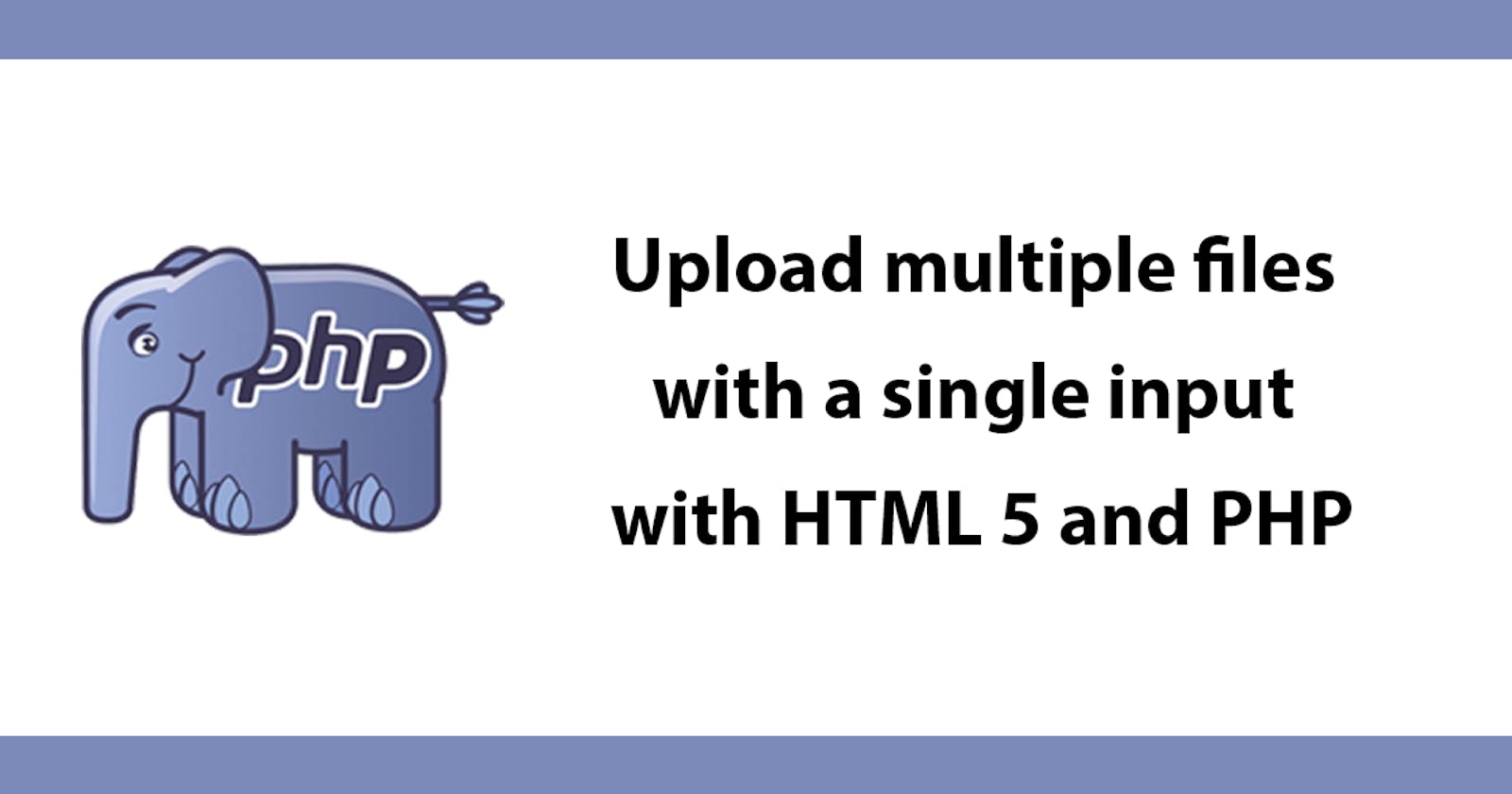 Upload multiple files with a single input with HTML 5 and PHP