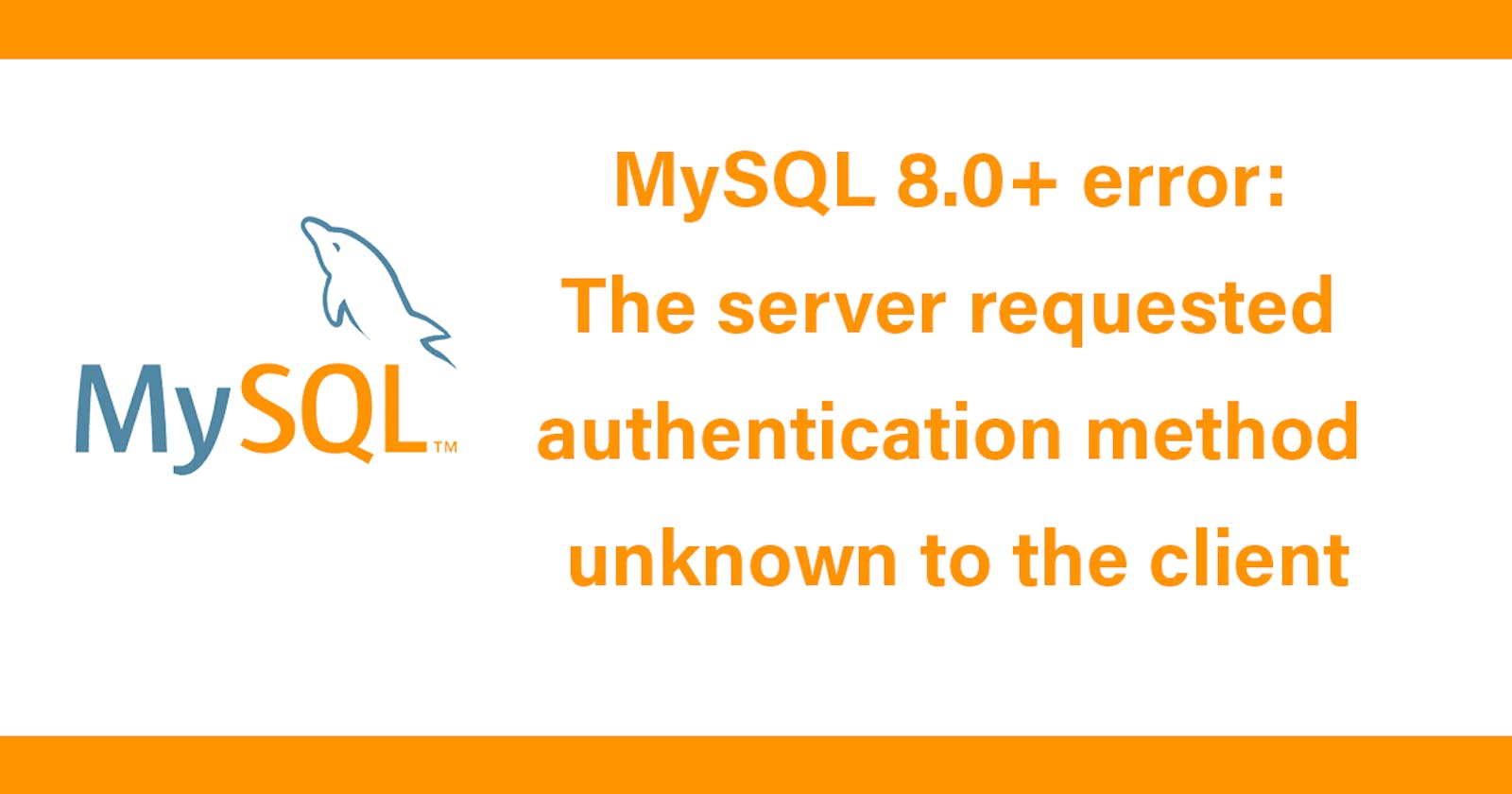 MySQL 8.0+ error: The server requested authentication method unknown to the client