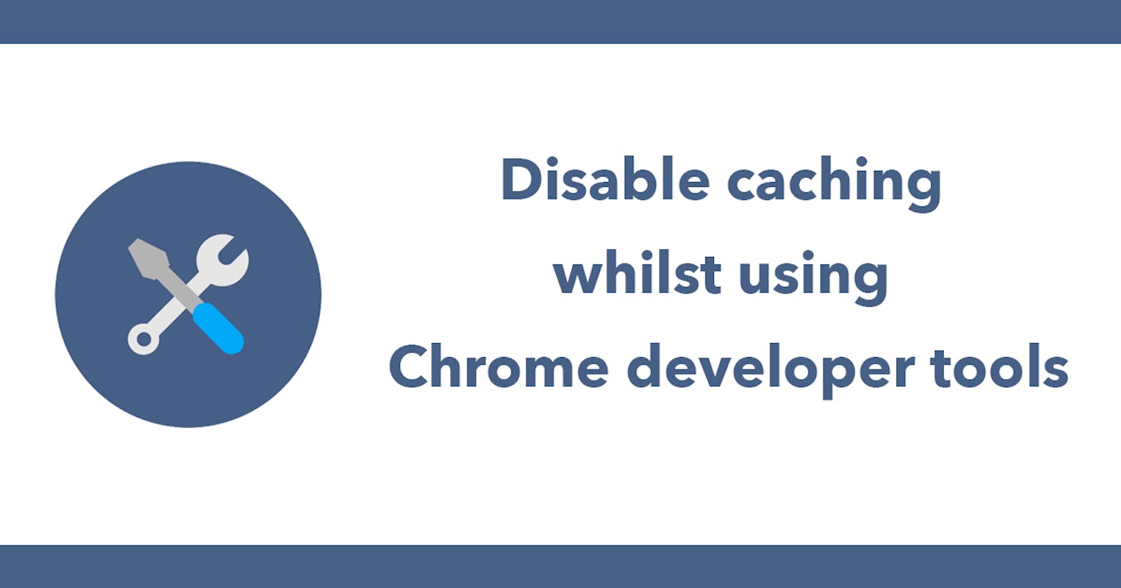 Disable caching whilst using Chrome developer tools