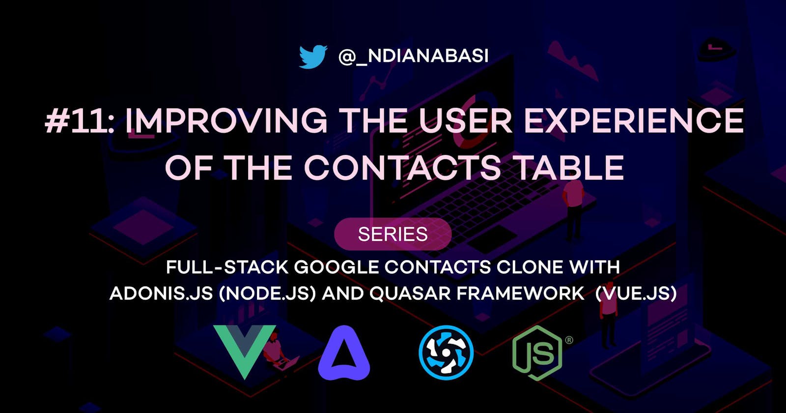 Improving User Experience with the Contacts Table | Full-Stack Google Contacts Clone with Adonis.js/Node.js and Quasar (Vue.js)