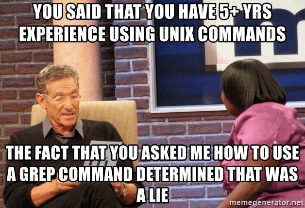 you-said-that-you-have-5-yrs-experience-using-unix-commands-the-fact-that-you-asked-me-how-to-use-a-.jpg