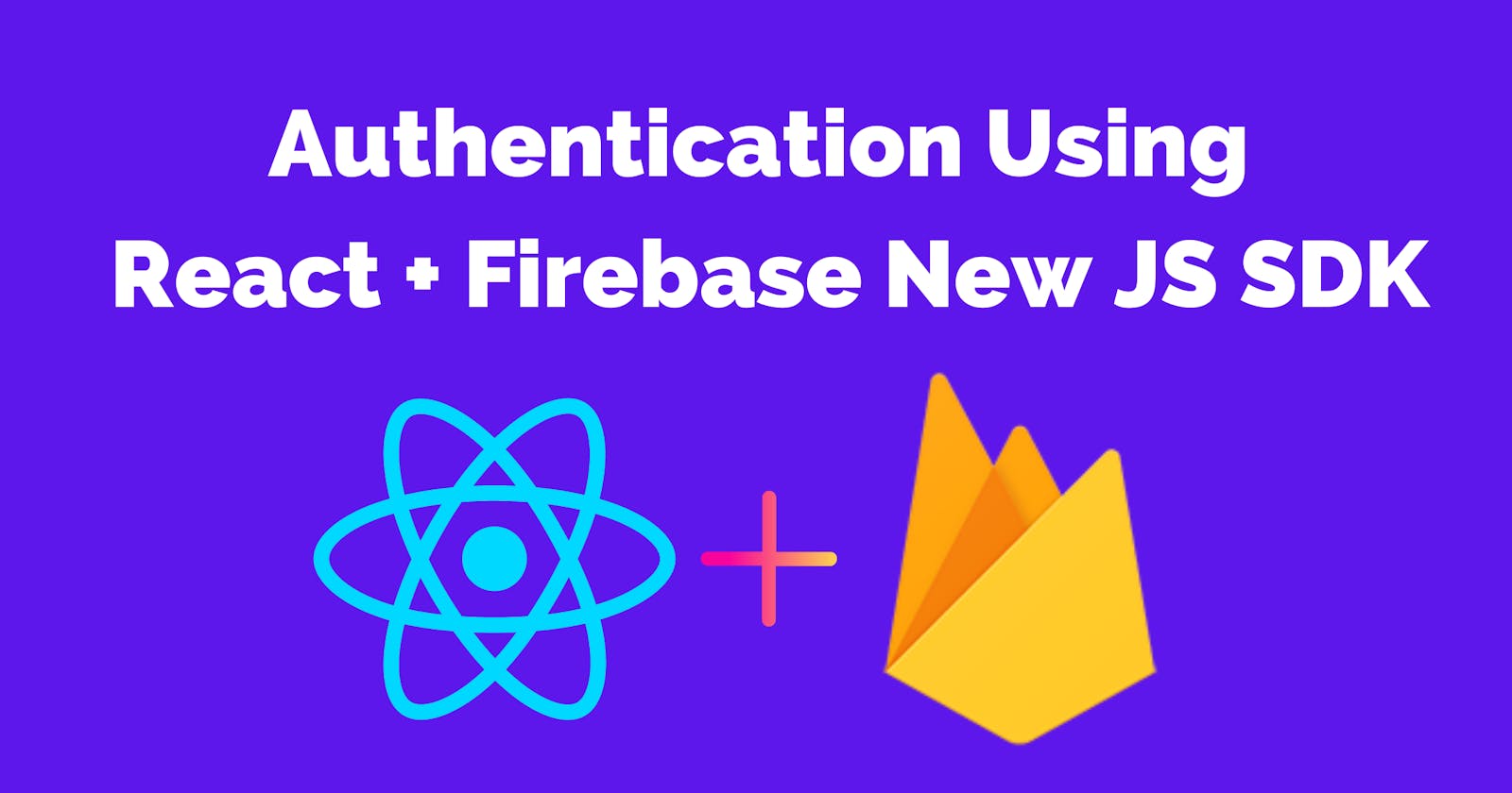 React Authentication Using New Firebase JS SDK