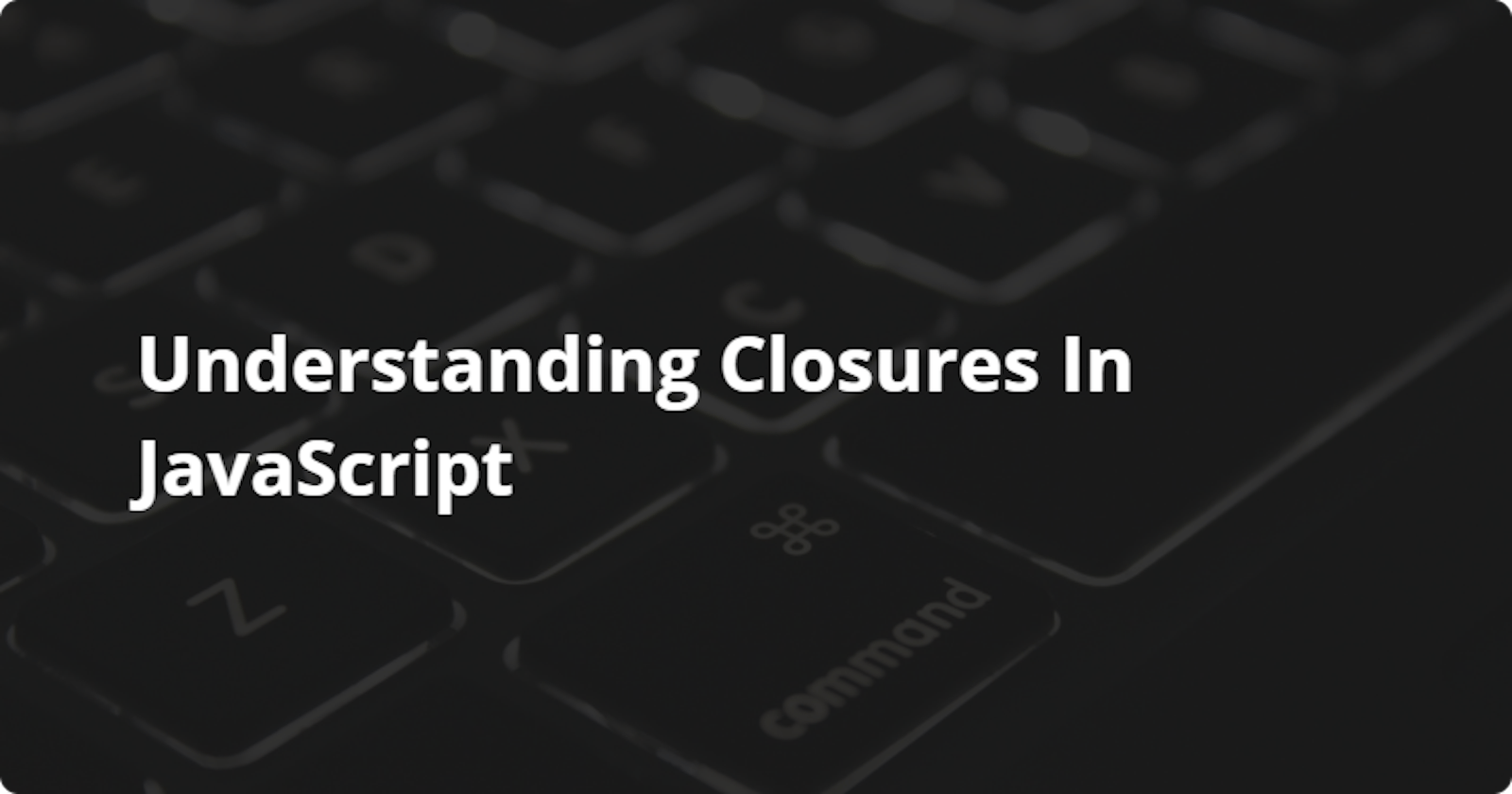 Understanding Closures In JavaScript
