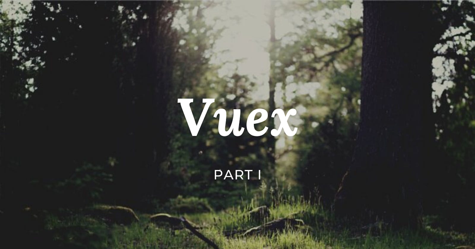 Vuex - Vue State Management -  Part I - Introduction