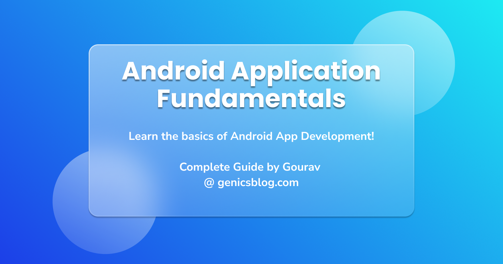 Android Application Fundamentals - Understand the bits and bytes