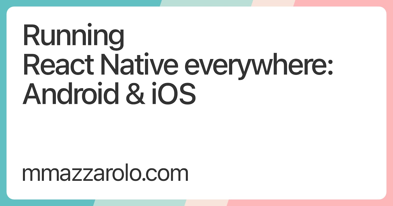 Running React Native everywhere: Android & iOS