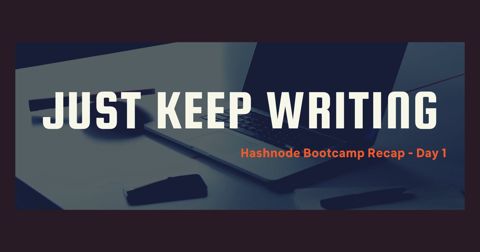 Hashnode Bootcamp: Just Keep Writing