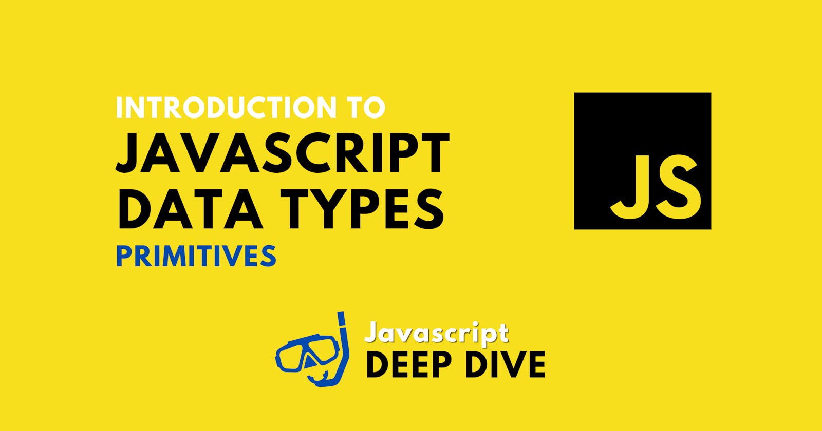 Primitives: Introduction to Javascript Data Types - Part 1 🐥