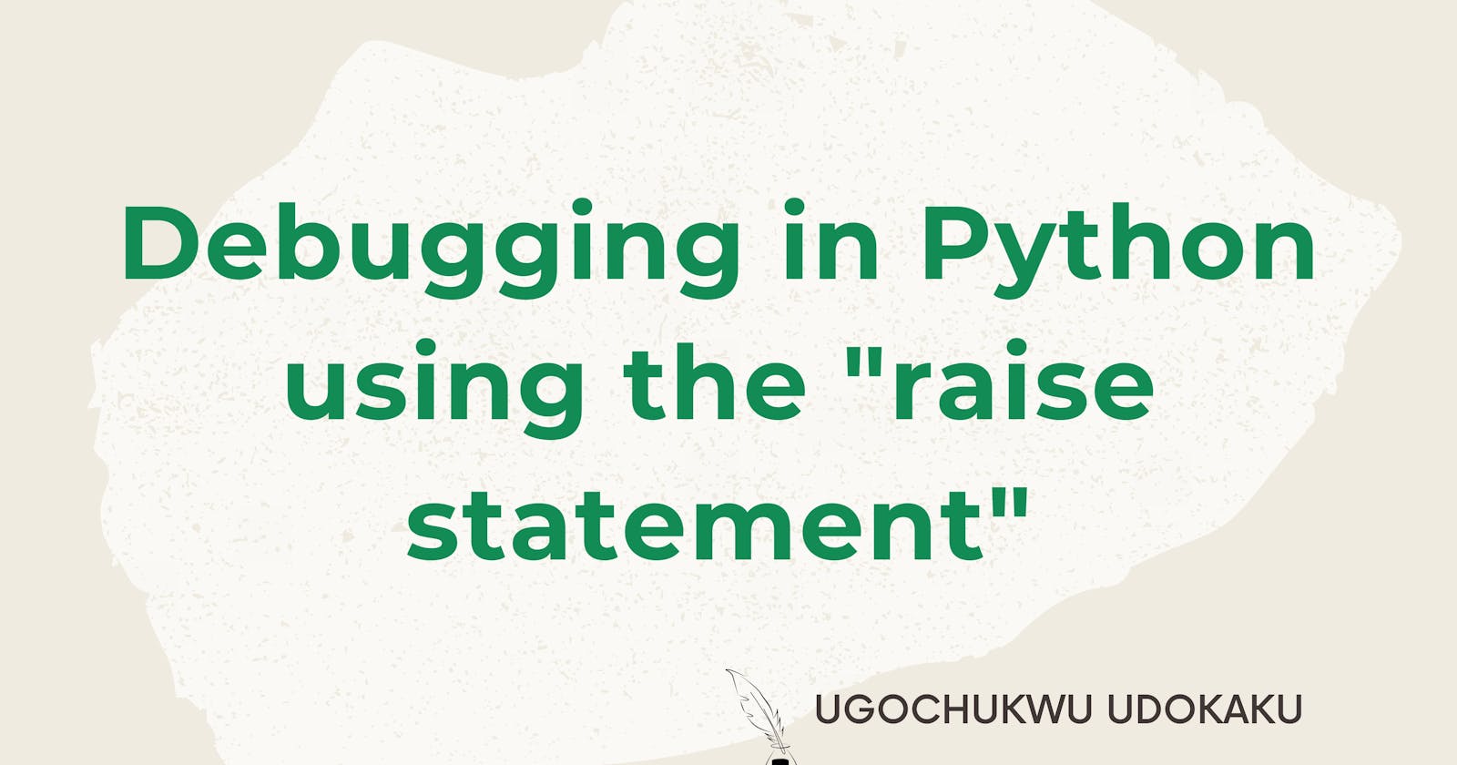 Debugging in python using the "raise statement"