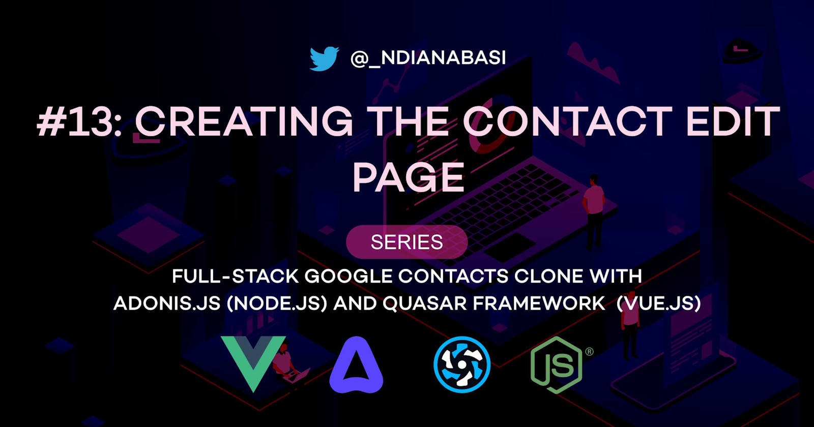 Creating the Contact Edit Page | Full-Stack Google Contacts Clone with Adonis.js/Node.js and Quasar (Vue.js)