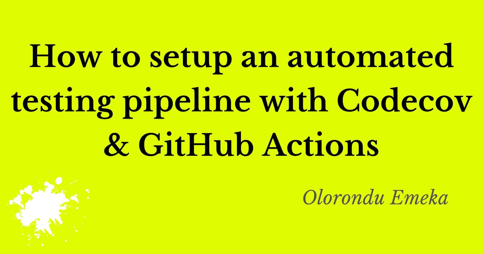 How to setup an automated testing pipeline with Codecov and GitHub Actions.