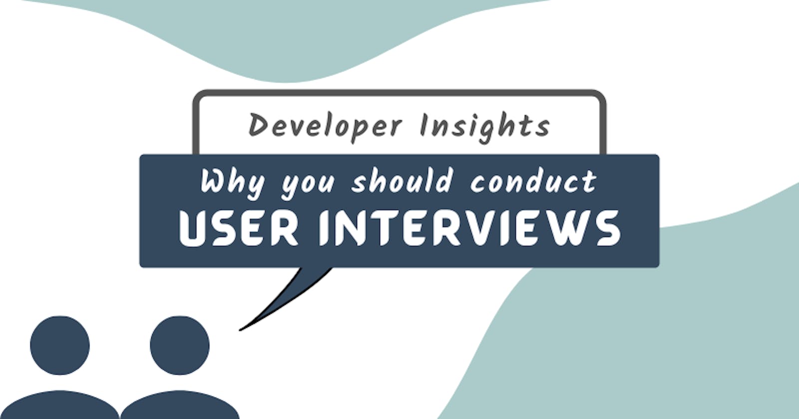 Developer insights: Why you should conduct user interviews