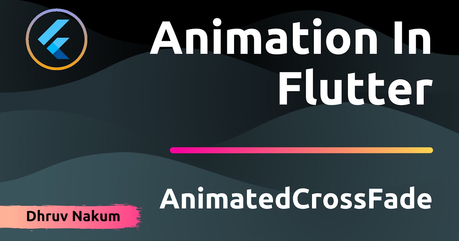 Animation In Flutter: AnimatedCrossFade