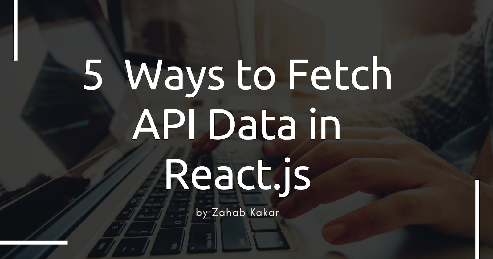 5  Ways to Fetch API Data in React.js