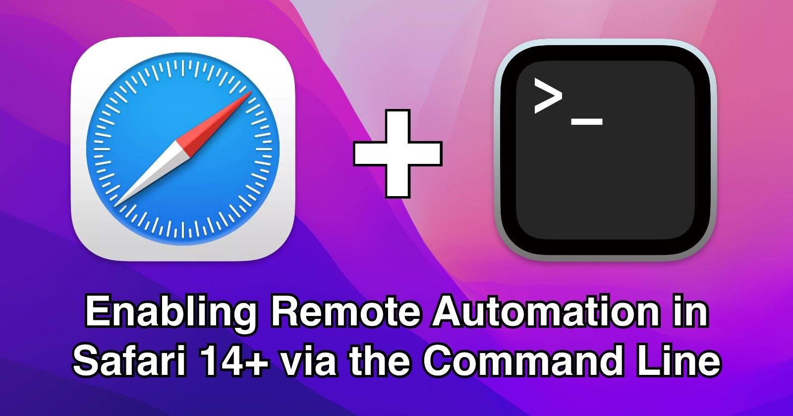 Enabling Remote Automation in Safari 14+ via the Command Line