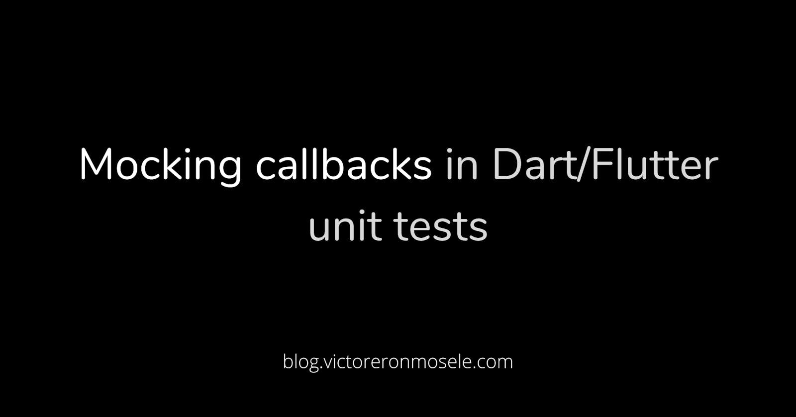 Mocking callbacks in Dart/Flutter unit tests