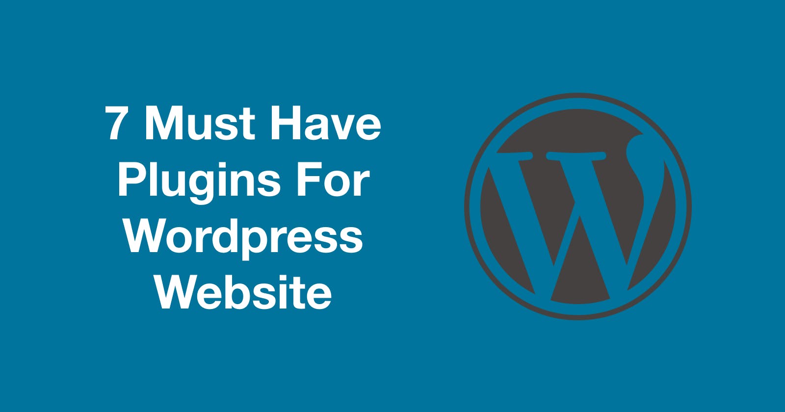 7 Must Have Plugins To Skyrocket Your WordPress Website