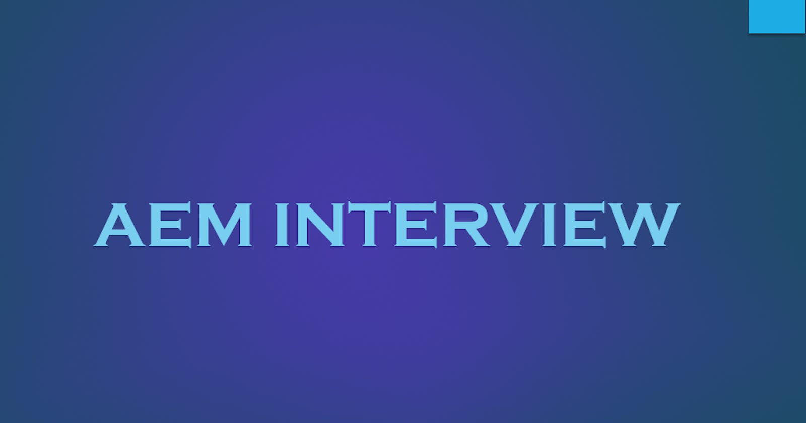 How to prepare for Adobe Experience Manager (AEM Developer) Interviews?
