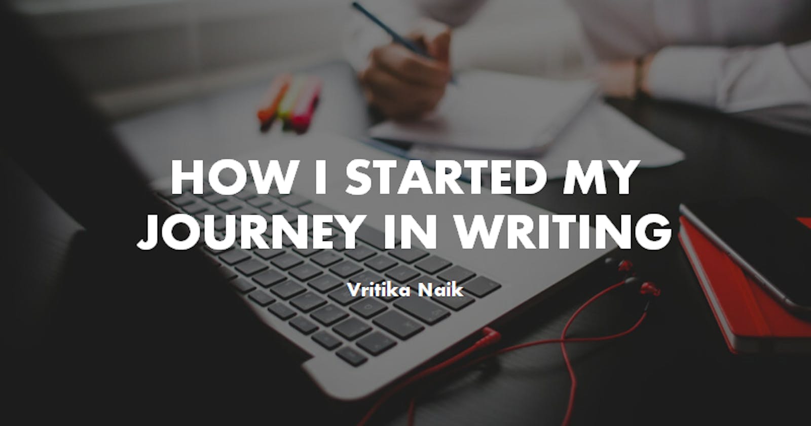 How I started my career as a Writer - A Journey that can help you build yours!