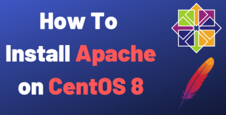 How To Install the Apache Web Server on CentOS 8
