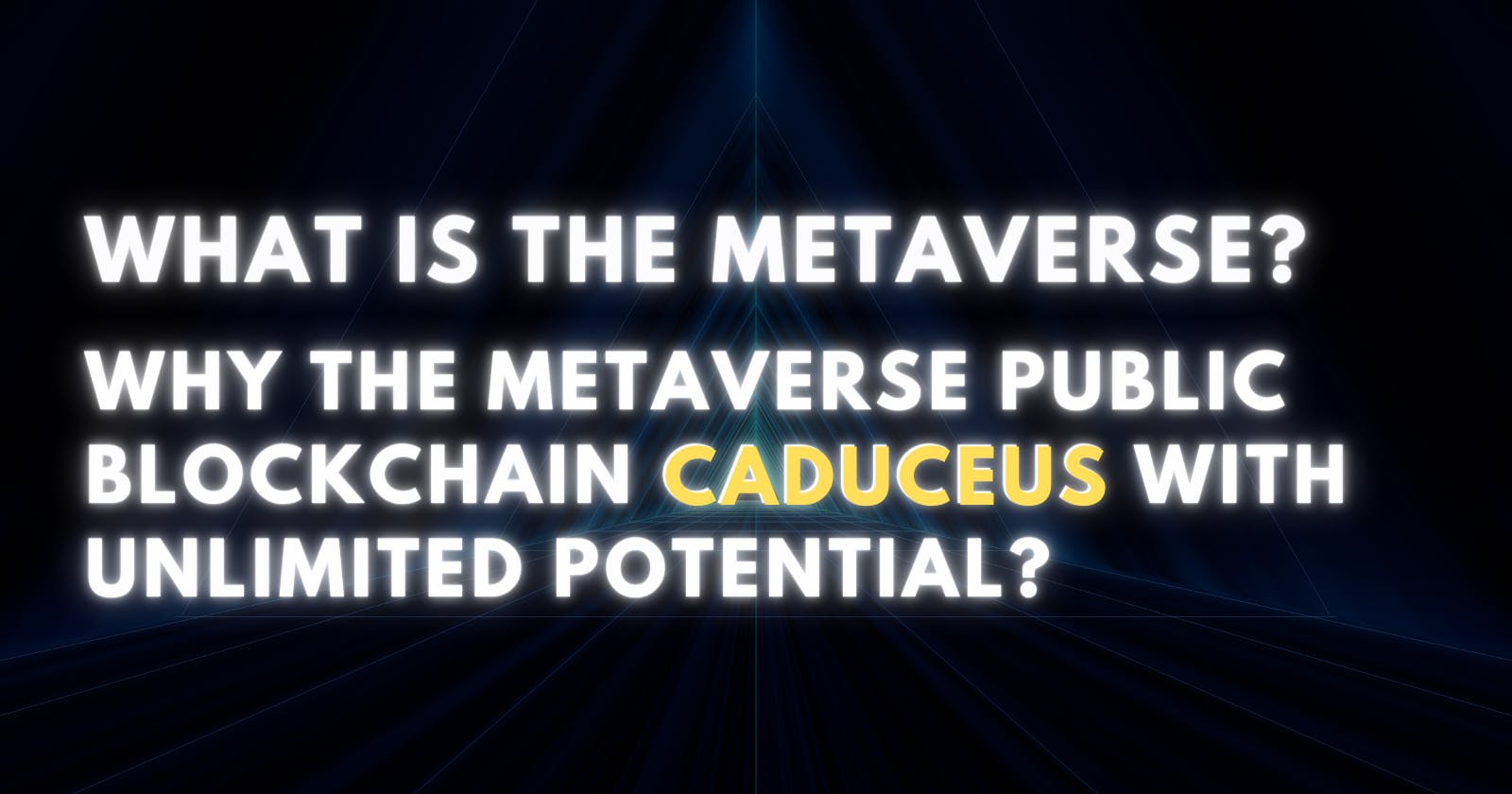 Tech Discuss-what Is Metaverse? Why The Metaverse Public Blockchain Caduceus With Unlimited Potential?