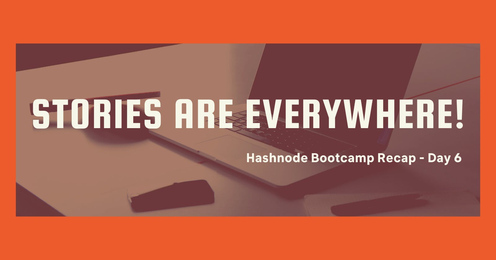 Hashnode Bootcamp: Stories Are Everywhere!
