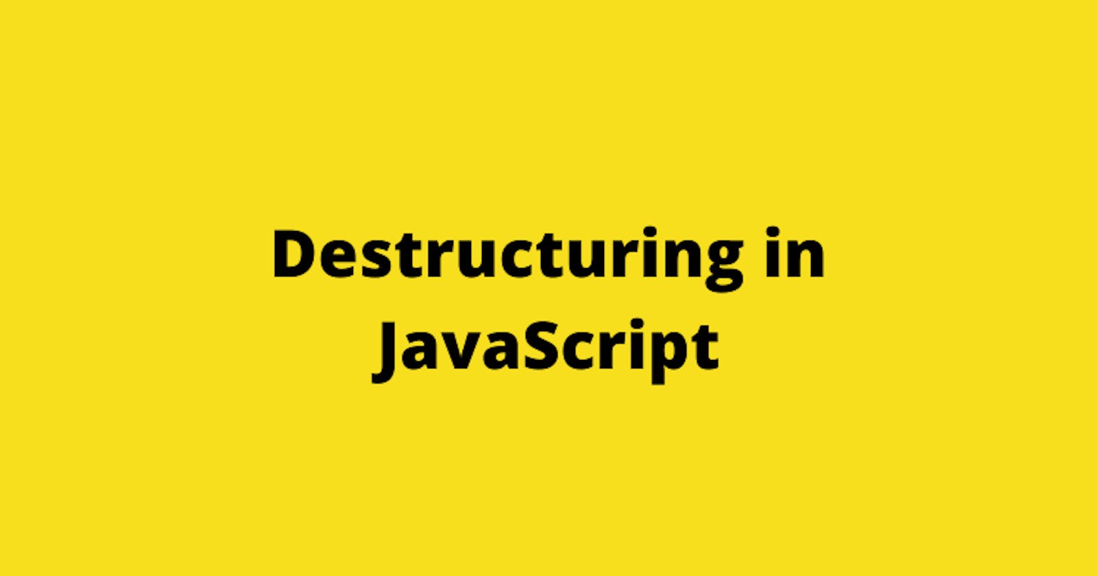 Introduction to Destructuring in JavaScript