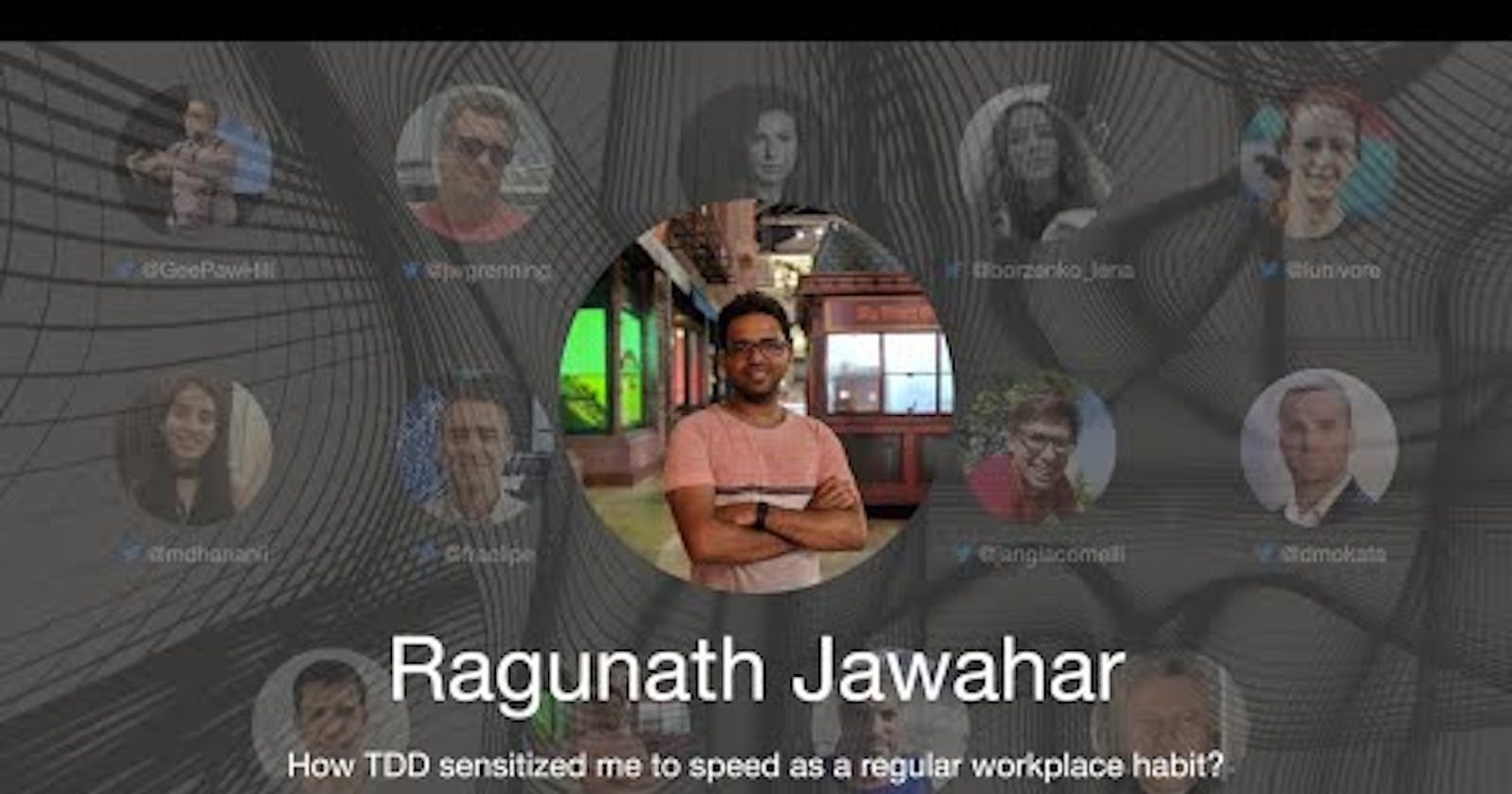 TDD Conference 2021 - How TDD sensitized me to speed as a regular workplace habit? - Ragunath Jawahar