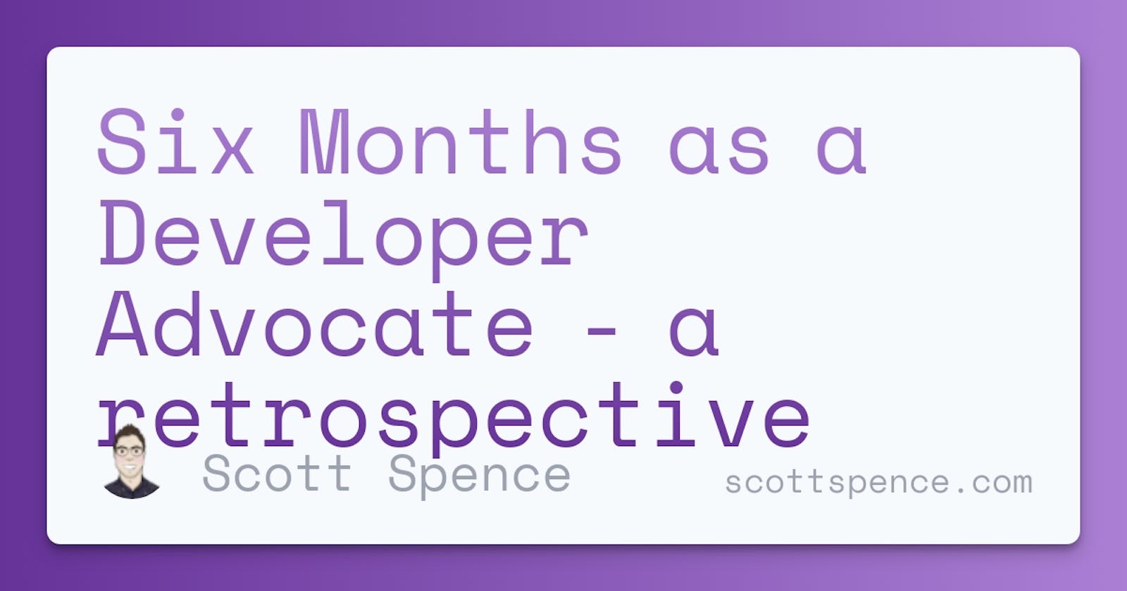 Six Months as a Developer Advocate - a retrospective