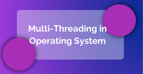 Multi-Threading in Operating System