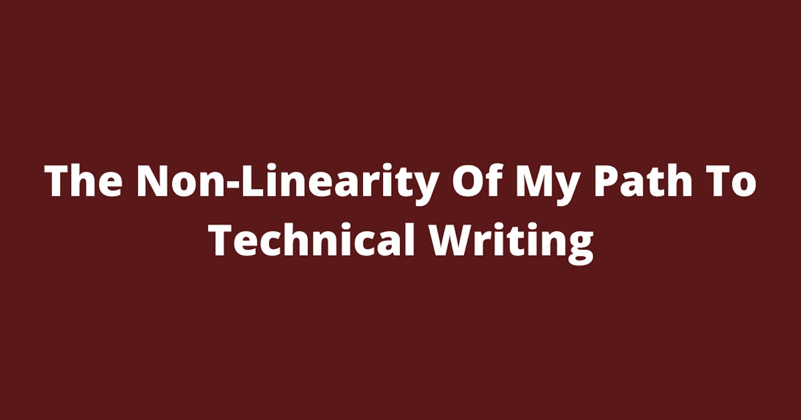 The Non-Linearity Of My Path To Technical Writing