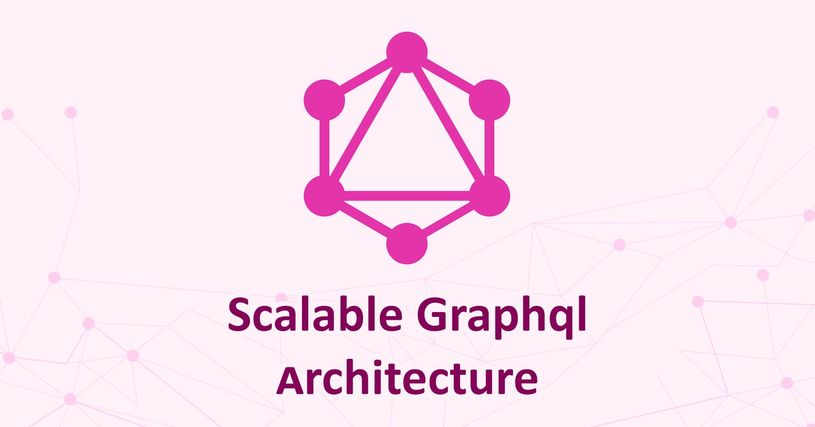 Scalable GraphQL Architecture