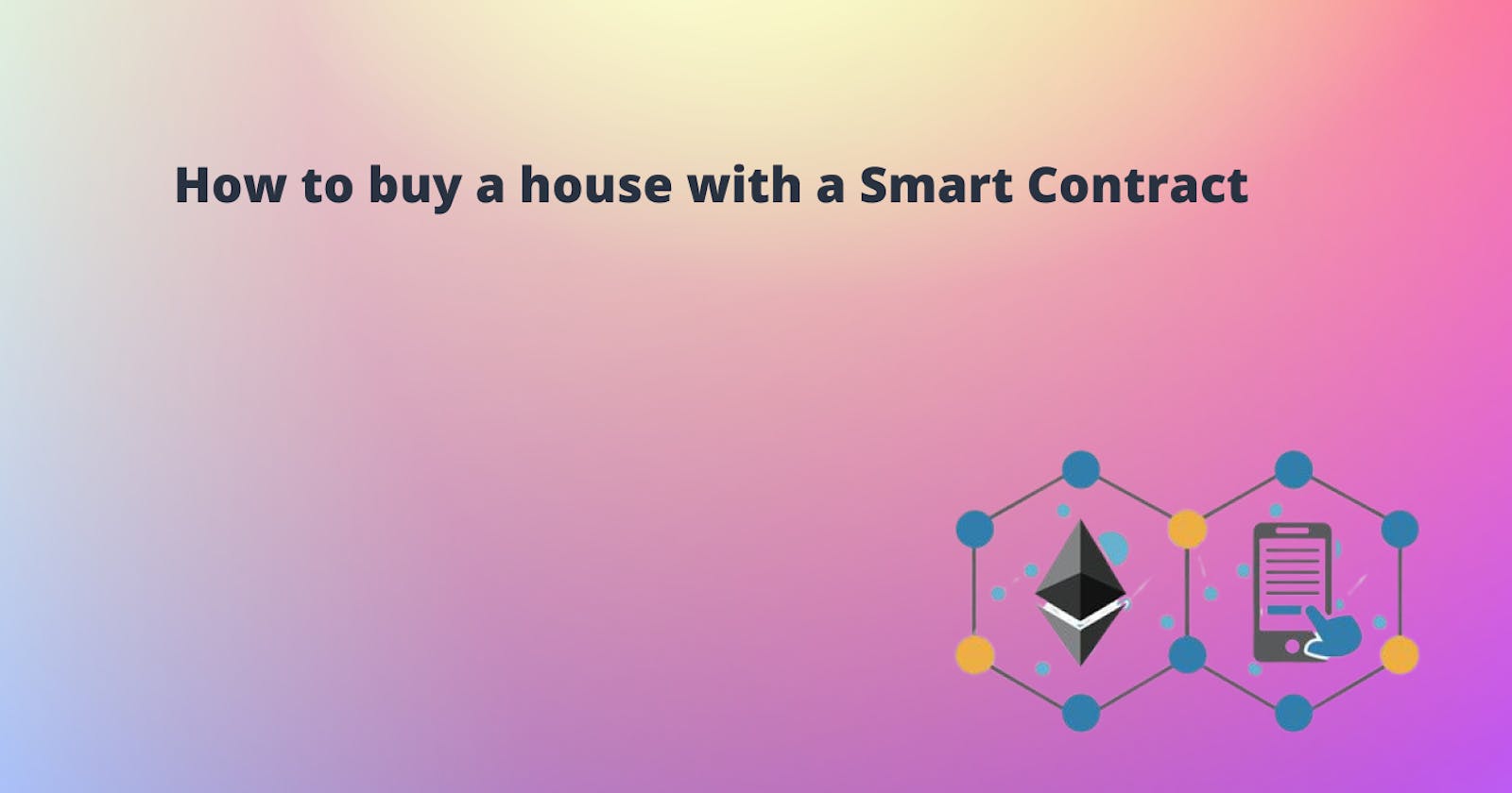 How to buy a house with a Smart Contract