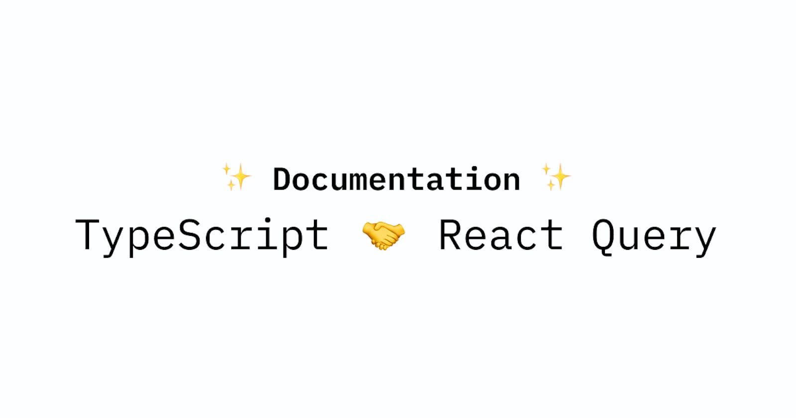 Improving API Documentation using React Query and TypeScript