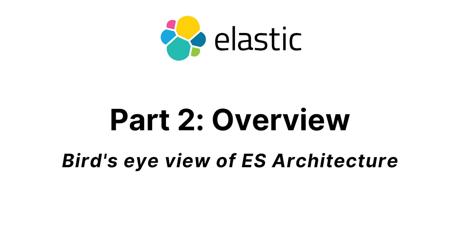 Part 2: Overview of Elastic Search Architecture
