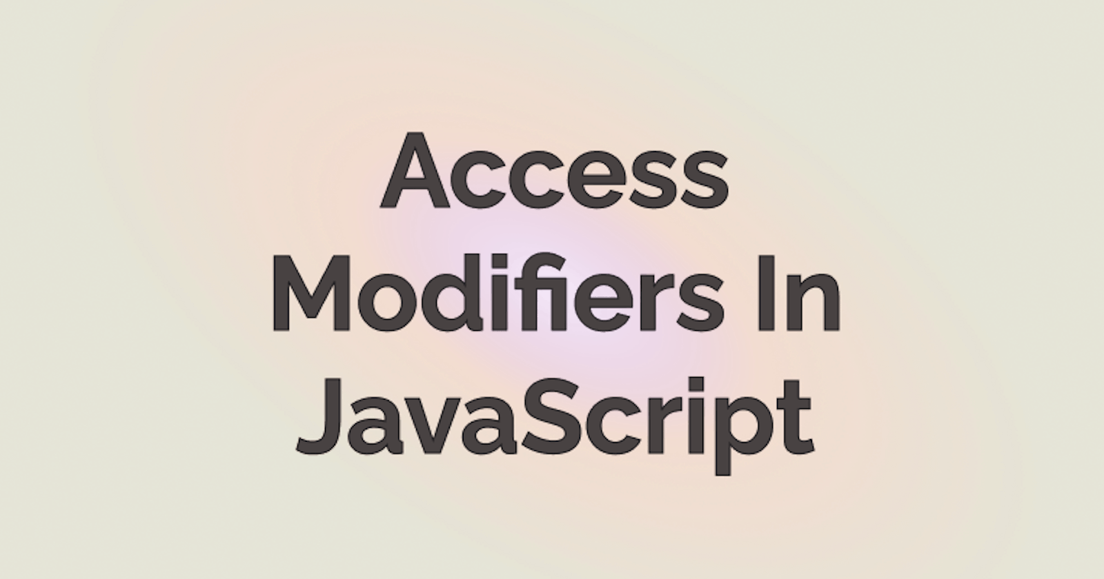 What Are Access Modifiers In JavaScript