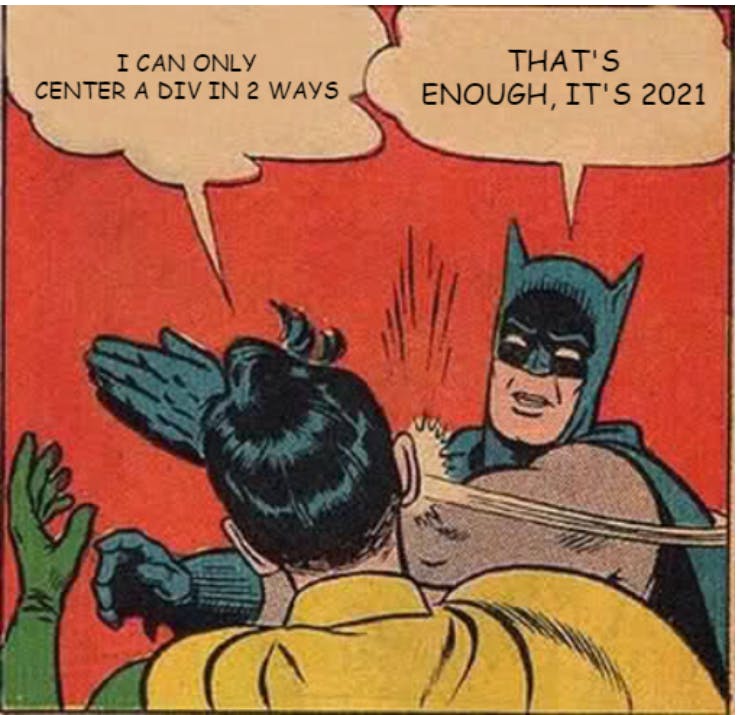 Old comic panel where Batman is slapping robin (it seems). Robin says: I can only center a div in two ways. Batman replies: that's enough, it's 2021