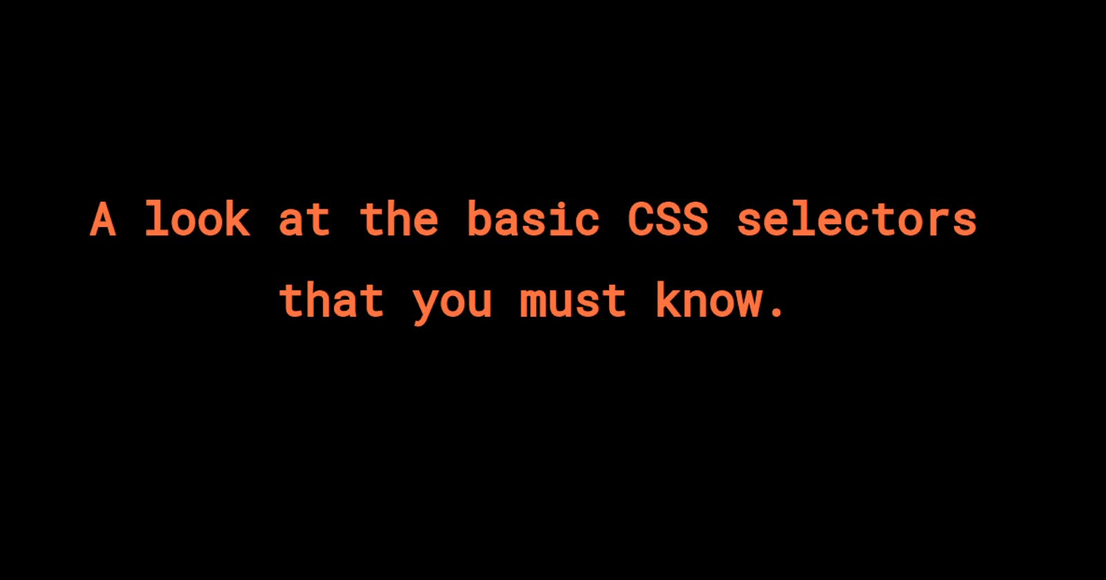 Basic CSS Selectors and How They Are Used.