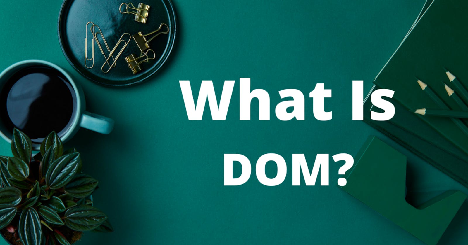 What Is DOM?