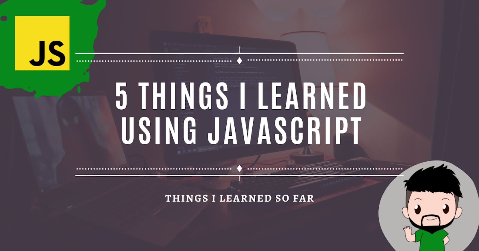 5 things I learned using Javascript