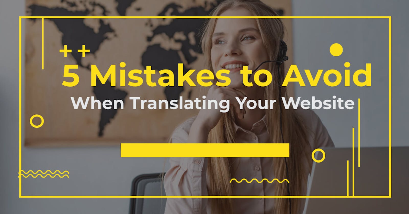 5 Mistakes to Avoid When Translating Your Website