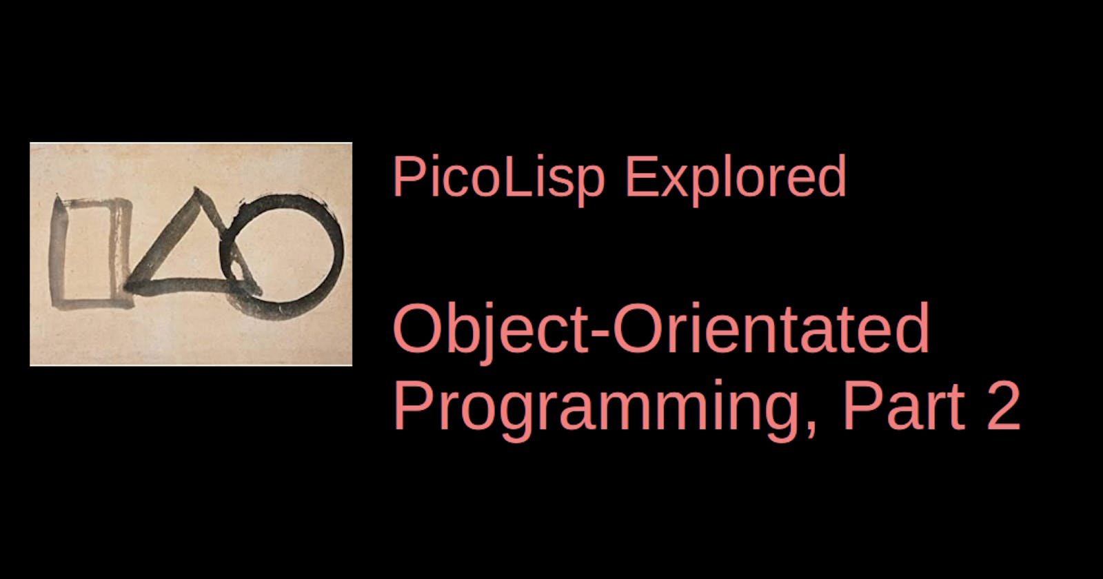 PicoLisp Explored: Object-Oriented Programming, Part 2