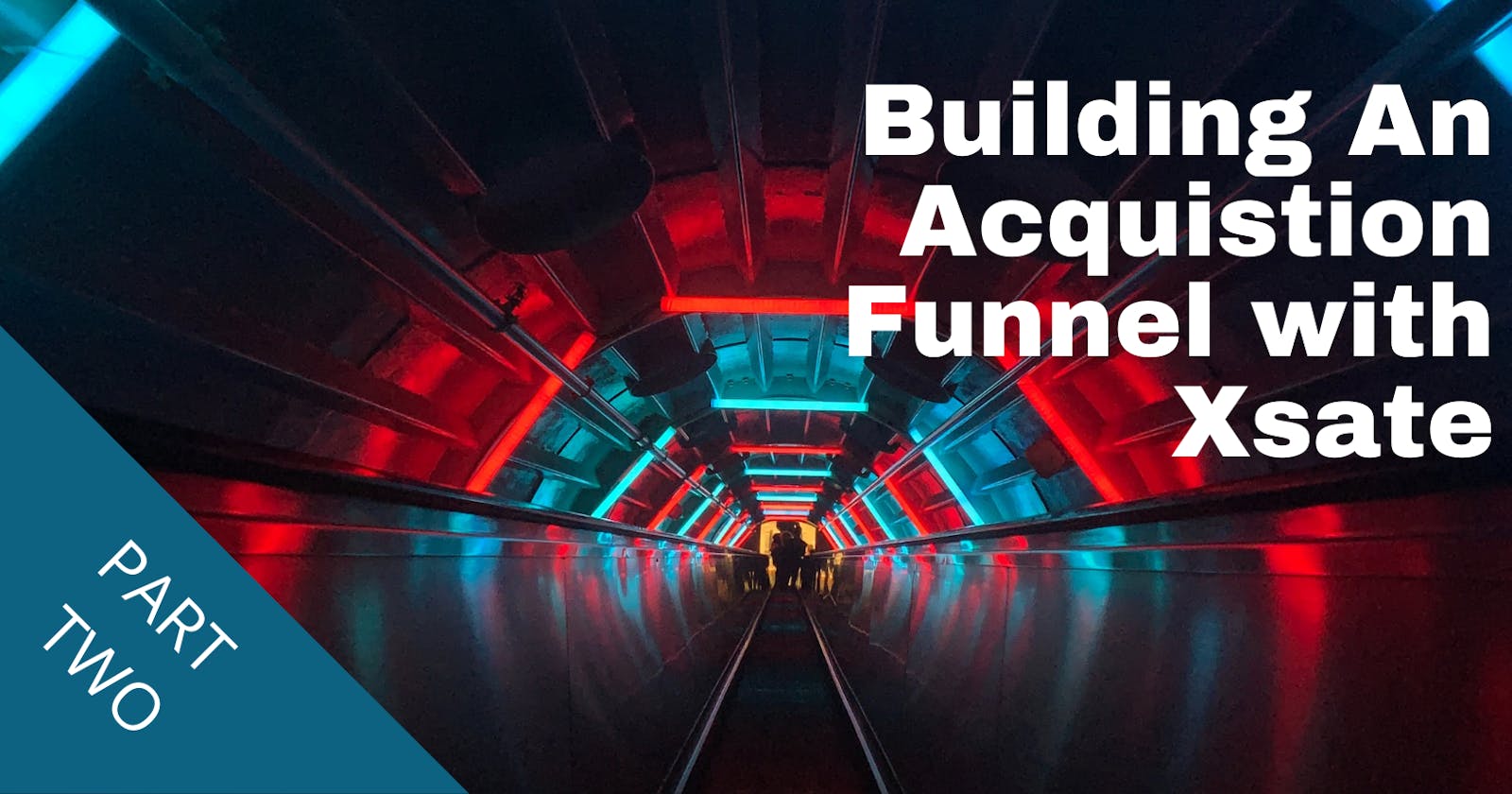 Building An acquisition Funnel in React with Xstate - Part 2