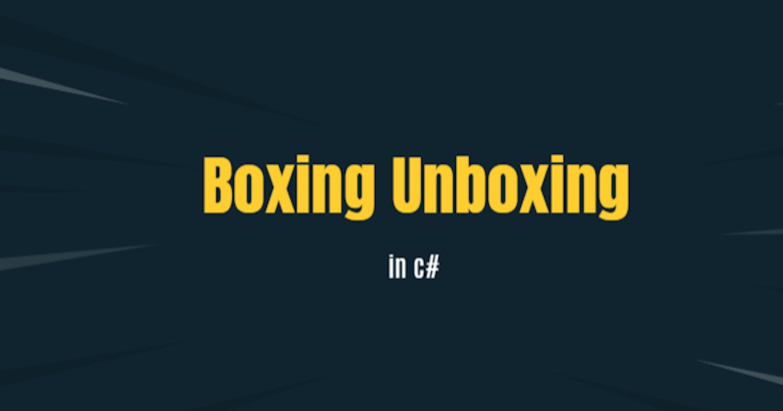Boxing and Unboxing in C#