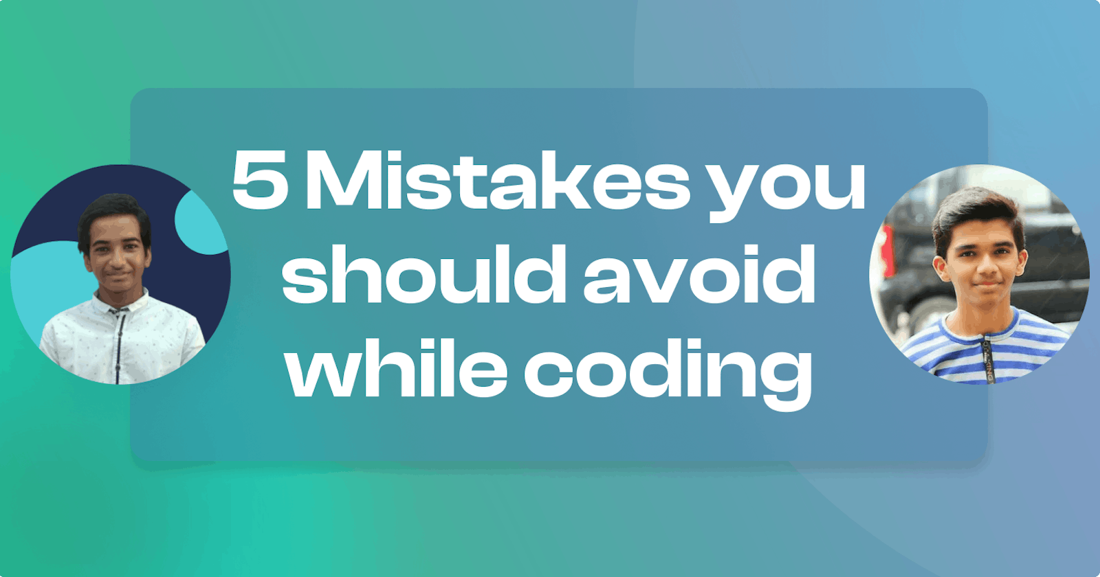 5 Mistakes you should avoid while coding