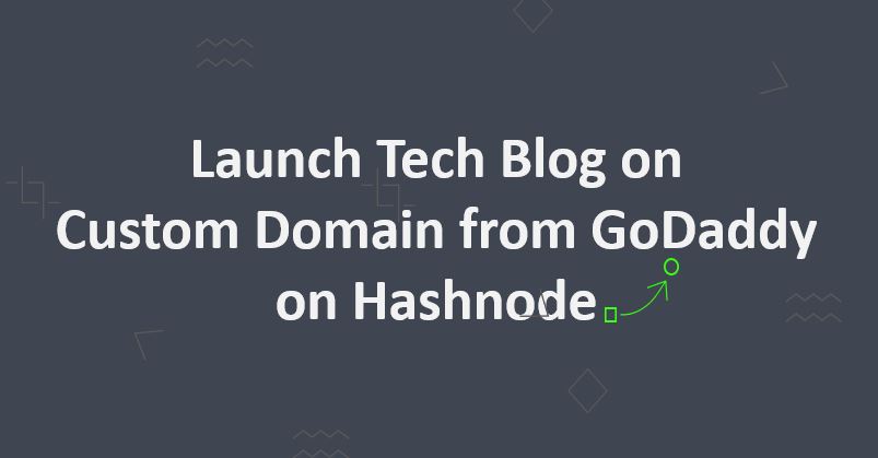How to Launch Tech Blog on Custom Domain from GoDaddy on Hashnode