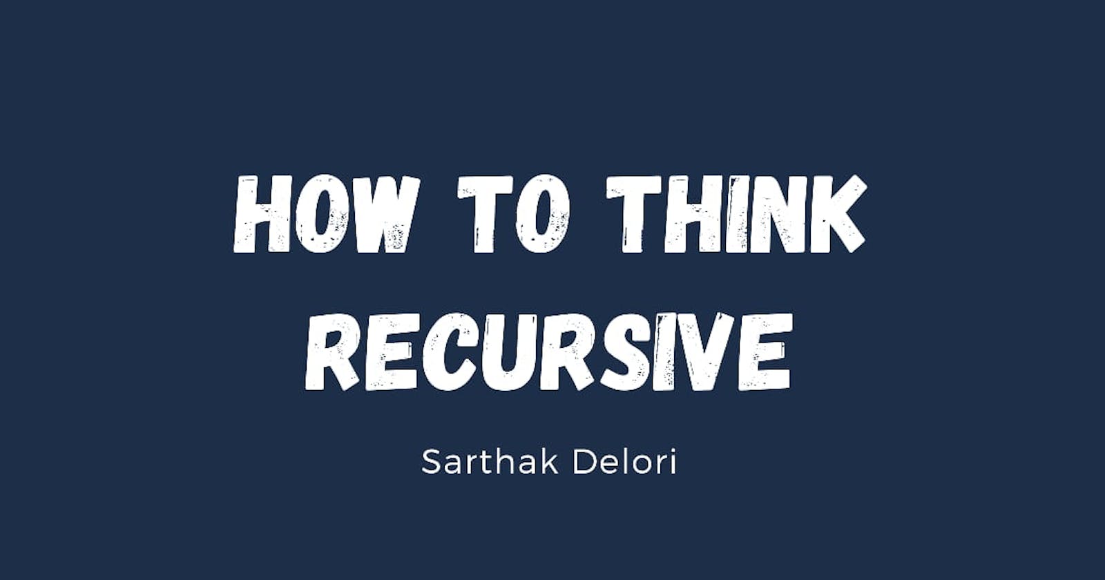 How to Think Recursively?