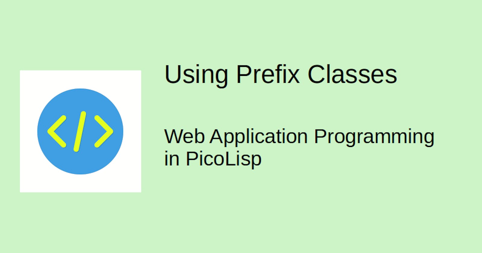 Web Application Programming in PicoLisp: Prefix Classes