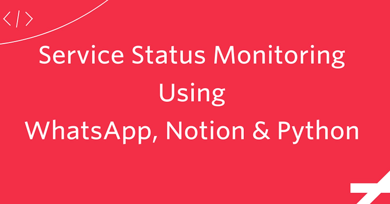 Service Status Monitoring Using WhatsApp, Notion, and Python